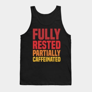 Fully Rested Partially Caffeinated - Coffee Tank Top